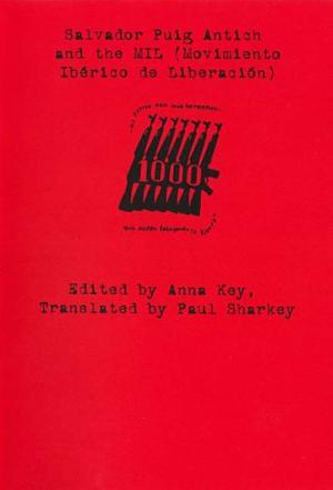 Salvador Puig Antich and the MIL (Moviemiento Iberico de Liberacion) by Anna Key, Mateo Rello, Julien Dreux, Gilles Dauvé, Ferran Aisa, Javier Ortiz, Carles Sanz