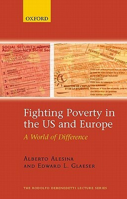 Fighting Poverty in the US and Europe: A World of Difference by Edward L. Glaeser, Alberto Alesina