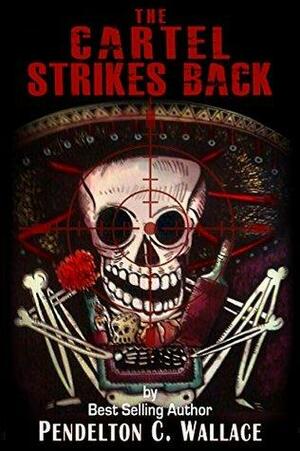 The Cartel Strikes Back by Pendelton C. Wallace