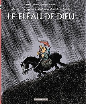 Une aventure rocambolesque d'Attila le Hun - Le fléau de Dieu by Daniel Casanave, Manu Larcenet