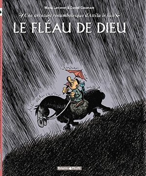 Une aventure rocambolesque d'Attila le Hun - Le fléau de Dieu by Manu Larcenet, Daniel Casanave