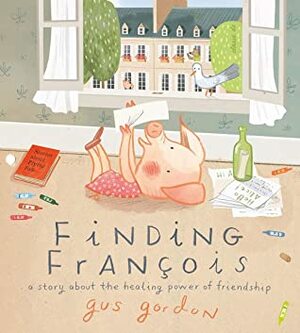 Finding François: A Story about the Healing Power of Friendship by Gus Gordon