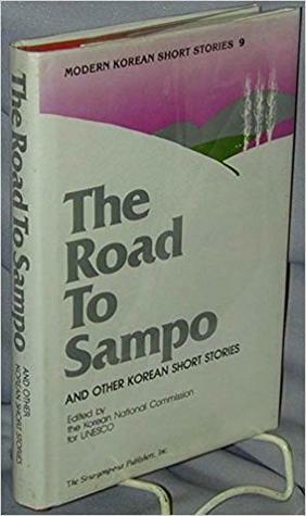 The Road to Sampo: And Other Korean Short Stories by Korean National Commission Staff, B. McHale, UNESCO, Choe In-ho, Hwang Sok-yong, Sol Ji-mun, Yi Pyong-Ju