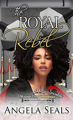 The Royal Rebel by Angela Seals