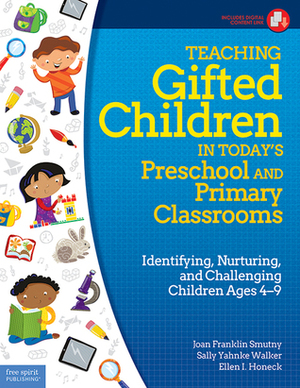 Teaching Gifted Children in Today's Preschool and Primary Classrooms: Identifying, Nurturing, and Challenging Children Ages 4–9 by Joan Franklin Smutny, Sally Yahnke Walker, I. Ellen Honeck