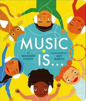 Music Is... by Brandon Stosuy, Amy Martin