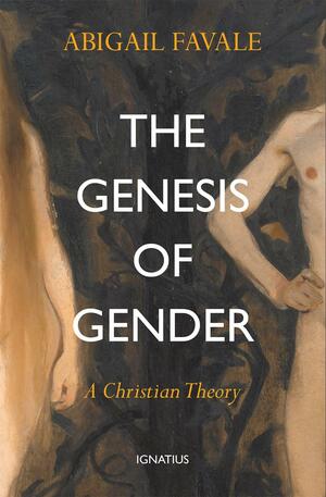 The Genesis of Gender: A Christian Theory by Abigail Favale