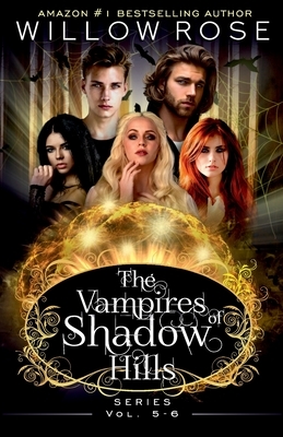 The Vampires of Shadow Hills Series: Vol 5-6 by Willow Rose
