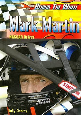 Mark Martin: NASCAR Driver by Sally Ganchy