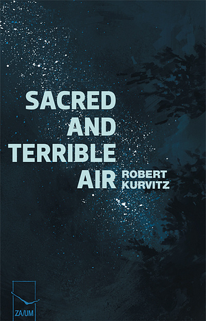 Sacred And Terrible Air by Robert Kurvitz