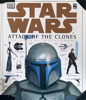 Star Wars, Attack of the Clones: The Visual Dictionary by Pablo Hidalgo, David Reynolds