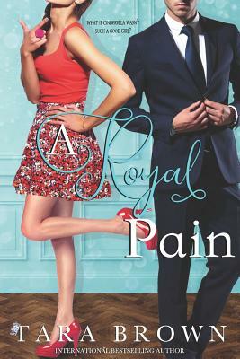 A Royal Pain: The Royals 1 by Tara Brown