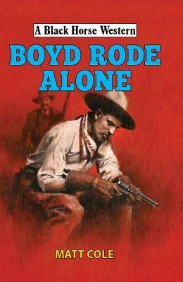 Boyd Rode Alone by Matt Cole