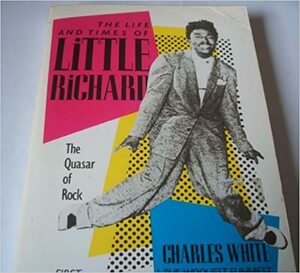 The Life And Times Of Little Richard: The Quasar Of Rock by Charles White