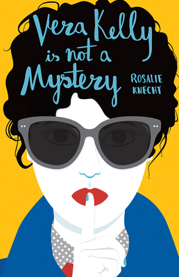 Vera Kelly Is Not A Mystery by Rosalie Knecht