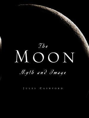 The Moon: Myth and Image by Jules Cashford