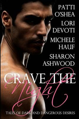 Crave The Night by Sharon Ashwood, Lori Devoti, Patti O'Shea