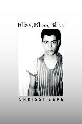 Bliss, Bliss, Bliss by Chrissi Sepe
