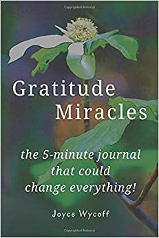 Gratitude Miracles: the journal that could change everything! by Joyce Wycoff