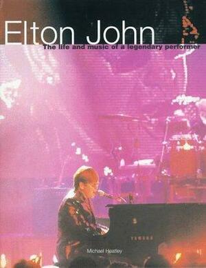 Elton John: The Life And Music Of A Legendary Performer by Michael Heatley