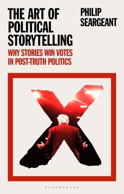 How to Win an Election: The Power of Storytelling in Post-Truth Politics by Philip Seargeant
