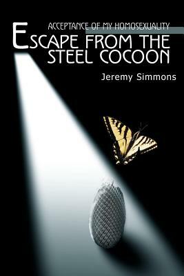 Escape from the Steel Cocoon: Accepting My Homosexuality by Jeremy Simmons