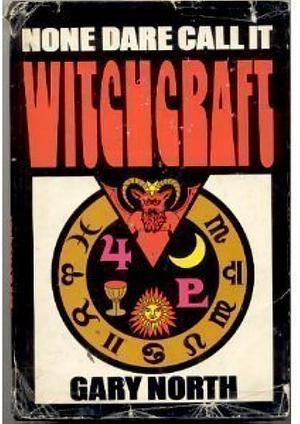 None Dare Call it Witchcraft by Gary North