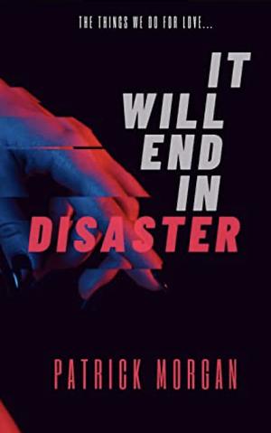 It Will End In Disaster by Patrick Morgan, Patrick Morgan