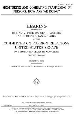 Monitoring and combating trafficking in persons: how are we doing? by United States Congress, United States Senate, Committee on Foreign Relations