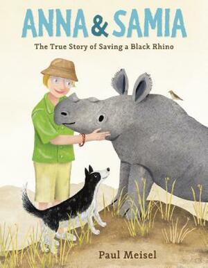 Anna & Samia: The True Story of Saving a Black Rhino by Paul Meisel