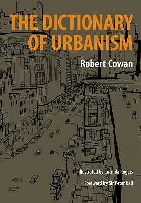 The Dictionary Of Urbanism by Robert Cowan
