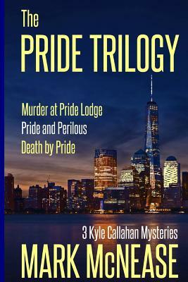 The Pride Trilogy: 3 Kyle Callahan Mysteries by Mark McNease