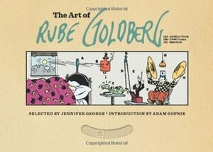 The Art of Rube Goldberg: (A) Inventive (B) Cartoon (C) Genius by Jennifer George, Rube Goldberg