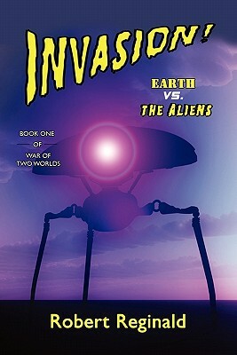 Invasion! Earth vs. the Aliens: War of Two Worlds, Book One by Robert Reginald