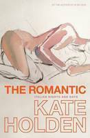 The Romantic: Italian Days and Nights by Kate Holden