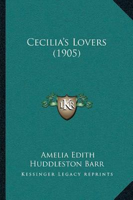 Cecilia's Lovers (1905) by Amelia Edith Huddleston Barr