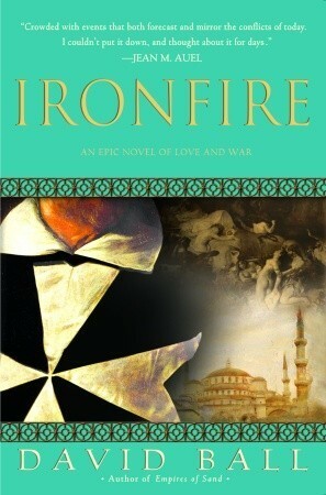 Ironfire: An Epic Novel of Love and War by David Ball