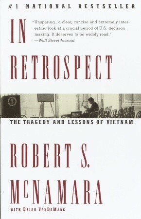 In Retrospect: The Tragedy and Lessons of Vietnam by Robert S. McNamara, Brian VanDeMark