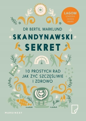 Skandynawski sekret. 10 prostych rad, jak żyć szczęśliwie i zdrowo by Bertil Marklund