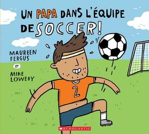 Un Papa Dans l'?quipe de Soccer! by Maureen Fergus