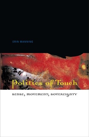 Politics of Touch: Sense, Movement, Sovereignty by Erin Manning