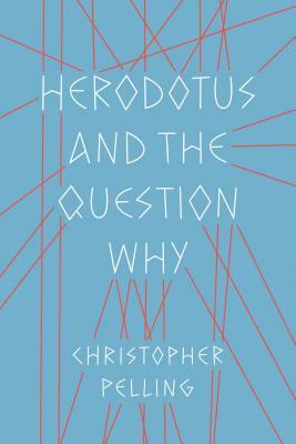 Herodotus and the Question Why by Christopher Pelling