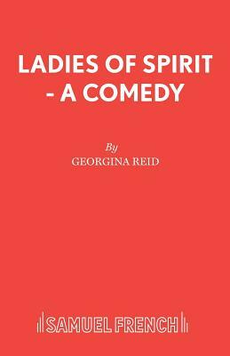 Ladies of Spirit - A Comedy by Georgina Reid