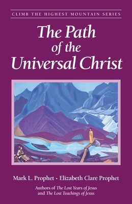 The Path of the Universal Christ by Mark L. Prophet, Elizabeth Clare Prophet