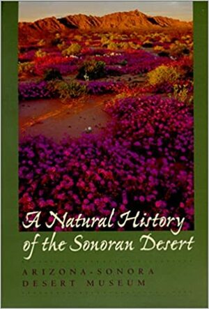 A Natural History of the Sonoran Desert by Arizona-Sonora Desert Museum