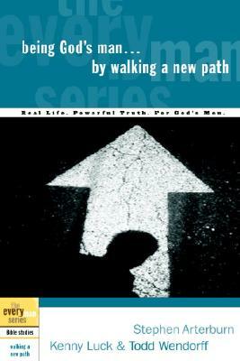 Being God's Man by Walking a New Path: Real Life. Powerful Truth. for God's Men by Kenny Luck, Stephen Arterburn, Todd Wendorff