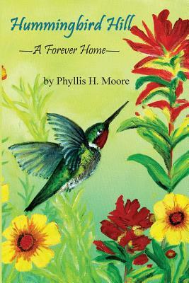 Hummingbird Hill: A Forever Home by Phyllis H. Moore