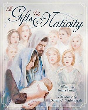 Gifts of the Nativity by Jeana James, Sarah C. Nightingale