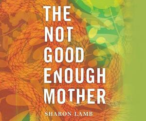 The Not Good Enough Mother by Sharron Lamb