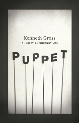 Puppet: An Essay on Uncanny Life by Kenneth Gross